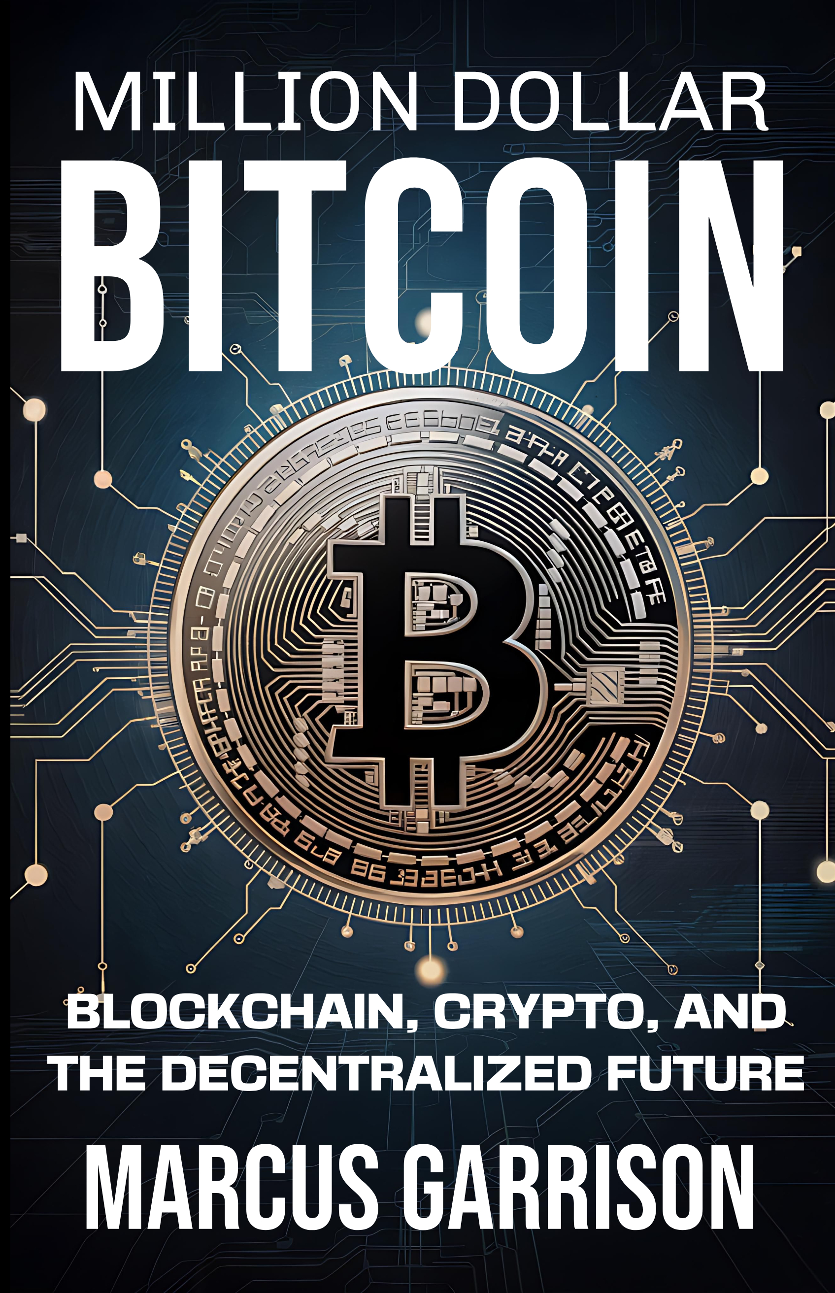 Million Dollar Bitcoin: Blockchain, Crypto, and the Decentralized Future